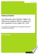 Las Relaciones Entre España E Italia Y Las Influencias Italianas Sobre La Cultura Y El Arte Españoles En Los Soglos Xv Y Xvi Con Especial Contemplación De La Política Exterior De Fernando Ii De Aragón