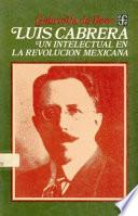 Luis Cabrera, Un Intelectual De La Revolución Mexicana