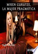 Miren Gurutze, La Mujer PragmÁtica