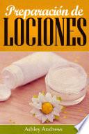 Preparación De Lociones: Una Guía Htm (hazlo Tú Mismo) Para Preparar Lociones Desde Lo Básico