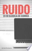 libro Ruido En Mi Bandeja De Correo