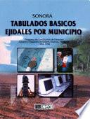 Sonora. Tabulados Básicos Ejidales Por Municipio. Programa De Certificación De Derechos Ejidales Y Titulación De Solares Urbanos, Procede. 1992 1998