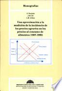 Una Aproximación A La Medición De La Incidencia De Los Precios Agrarios En Los Precios Al Consumo De Alimentos