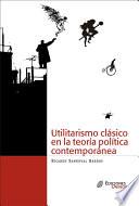 Utilitarismo Clásico En La Teoría Política Contemporánea