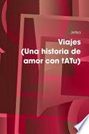 Viajes (una Historia De Amor Con Tatu)