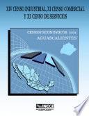 Xiv Censo Industrial, Xi Censo Comercial Y Xi Censo De Servicios. Censos Económicos, 1994. Aguascalientes