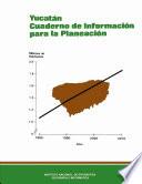 Yucatán. Cuaderno De Información Para La Planeación