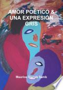 Amor Poƒtico & Una Expresiîn Gris