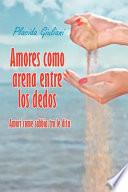 libro Amores Como Arena Entre Los Dedos