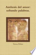 Ant’tesis Del Amor: Soltando Palabras
