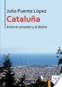 Cataluña Entre La Sensatez Y El Delirio