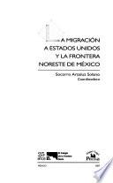 libro La Migracion A Estados Unidos Y La Frontera Noreste De Mexico/ The Migration To The United States And The Northeastern Mexican Frontier