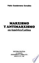 Marxismo Y Antimarxismo En América Latina