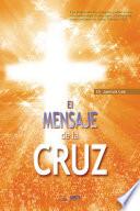 El Mensaje De La Cruz : The Message Of The Cross (spanish Edition)