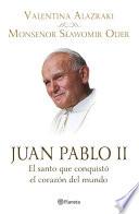 Juan Pablo Ii. El Santo Que Conquistó El Corazón