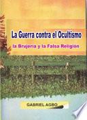 La Guerra Contra El Ocultismo, La Brujería Y La Falsa Religión
