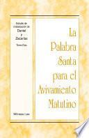 La Palabra Santa Para El Avivamiento Matutino   Estudio De Cristalización De Daniel Y Zacarías, Tomo 2