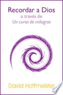 Recordar A Dios A Través De Un Curso De Milagros