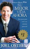 Su Mejor Vida Ahora: Siete Pasos Para Vivir A Su Maximo Potencial