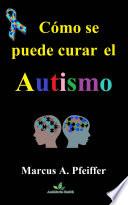 Cómo Se Puede Curar El Autismo