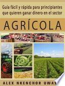 libro Guía Fácil Y Rápida Para Principiantes Que Quieren Ganar Dinero En El Sector Agrícola