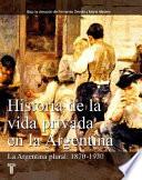 Historia De La Vida Privada En La Argentina: La Argentina Plural, 1870 1930