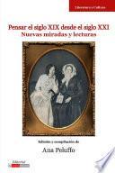 Pensar El Siglo Xix Desde El Siglo Xxi: Nuevas Miradas Y Lecturas